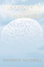 Understanding God's Purpose for Your Brain af Shadrick Malobeka