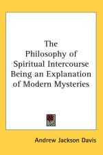 Philosophy of Spiritual Intercourse Being an Explanation of Modern Mysteries af Andrew Jackson Davis