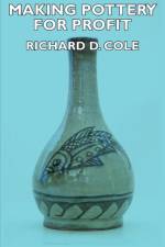 Making Pottery For Profit af Richard D. Cole