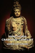Manchuria - Cradle Of Conflict af Owen Lattimore