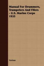 Manual For Drummers, Trumpeters And Fifers - U.S. Marine Corps 1935 af Various