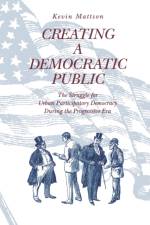 Creating a Democratic Public af Kevin Mattson