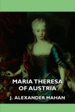 Maria Theresa Of Austria af J. Alexander Mahan
