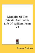 Memoirs Of The Private And Public Life Of William Penn V1
