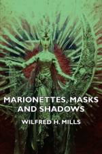 Marionettes, Masks And Shadows af Wilfred H. Mills