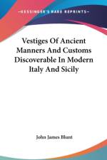 Vestiges Of Ancient Manners And Customs Discoverable In Modern Italy And Sicily af John James Blunt