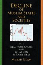 Decline of Muslim States and Societies af Misbah Islam