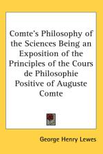 Comte's Philosophy of the Sciences Being an Exposition of the Principles of the Cours De Philosophie Positive of Auguste Comte af George Henry Lewes