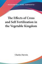 THE EFFECTS OF CROSS AND SELF FERTILIZAT af Charles Darwin
