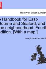 A Handbook for East-Bourne and Seaford, and the Neighbourhood. Fourth Edition. [with a Map.] af George Frederick Chambers