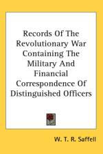 Records Of The Revolutionary War Containing The Military And Financial Correspondence Of Distinguished Officers af W. T. R. Saffell