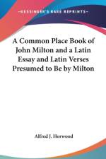 A COMMON PLACE BOOK OF JOHN MILTON AND A af Alfred J. Horwood