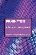 Pragmatism: A Guide for the Perplexed af Professor Robert B. Talisse