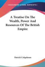 A Treatise On The Wealth, Power And Resources Of The British Empire af Patrick Colquhoun