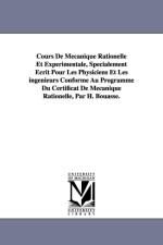 Cours De Mecanique Rationelle Et Experimentale, Specialement Ecrit Pour Les Physiciens Et Les ingenieurs Conforme Au Programme Du Certificat De Mecanique Rationelle, Par H. Bouasse. af H (Henri) Bouasse