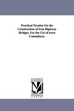 Practical Treatise On the Construction of Iron Highway Bridges, For the Use of town Committees. af Alfred Pancoast Boller