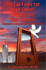 You Can't Have the Head (Christ) Without the Body (Church) af T Charles Brantley