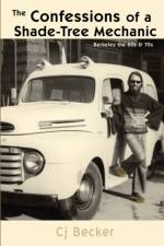 The Confessions of a Shade-Tree Mechanic af Cj Becker