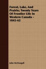 Forest, Lake, And Prairie; Twenty Years Of Frontier Life In Western Canada - 1842-62 af John McDougall