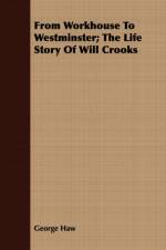 From Workhouse to Westminster; The Life Story of Will Crooks af George Haw