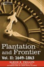 Plantation and Frontier, Vol. II af Ulrich B Phillips