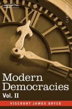 Modern Democracies - In Two Volumes, Vol. II af Viscount James Bryce