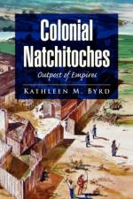 Colonial Natchitoches af Kathleen M Byrd