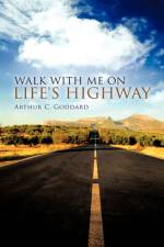 Walk with Me on Life's Highway af Arthur C Goddard