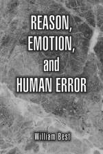 Reason, Emotion, and Human Error af William P Best