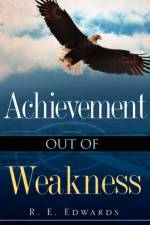 Achievement Out of Weakness af R E Edwards