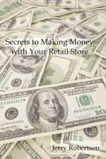 Secrets to Making Money with Your Retail Store af Jerry Robertson