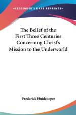 THE BELIEF OF THE FIRST THREE CENTURIES af Frederic Huidekoper