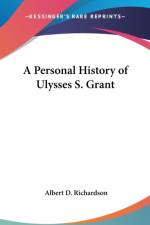 A PERSONAL HISTORY OF ULYSSES S. GRANT af Albert D Richardson