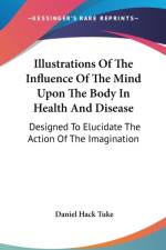 Illustrations Of The Influence Of The Mind Upon The Body In Health And Disease: Designed To Elucidate The Action Of The Imagination af Daniel Hack Tuke