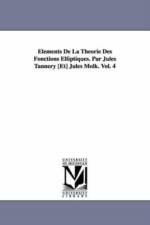 Elements de La Theorie Des Fonctions Elliptiques. Par Jules Tannery [Et] Jules Molk. Vol. 4 af Jules Tannery