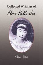 Collected Writings of Flora Belle Jan af Fleur Yano