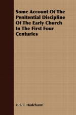 Some Account Of The Penitential Discipline Of The Early Church In The First Four Centuries af R. S. T. Haslehurst