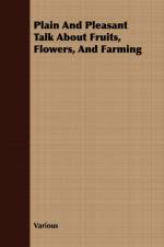 Plain And Pleasant Talk About Fruits, Flowers, And Farming af Various