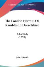 The London Hermit; Or Rambles In Dorsetshire: A Comedy (1798)