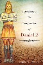 The Prophecies of Daniel 2 af John S Evans