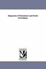 Huguenots of Westchester and Parish of Fordham. af William Watson Waldron