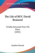 The Life Of Rev. David Brainerd: Chiefly Extracted From His Diary (1841) af Jonathan Edwards