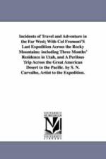 Incidents of Travel and Adventure in the Far West; With Col Fremont'S Last Expedition Across the Rocky Mountains af S N Carvalho