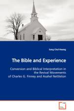 The Bible and Experience Conversion and Biblical Interpretation in the Revival Movements of Charles G. Finney and Asahel Nettleton af Sung Chul Hwang