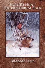 How To Hunt The Nocturnal Buck af Dragan Vujic