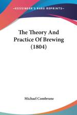 The Theory And Practice Of Brewing (1804) af Michael Combrune