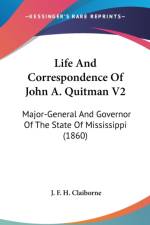 Life And Correspondence Of John A. Quitman V2: Major-General And Governor Of The State Of Mississippi (1860) af J. F. H. Claiborne
