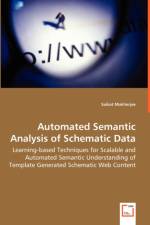 Automated Semantic Analysis of Schematic Data - Learning-based Techniques for Scalable and Automated Semantic Understanding of Template Generated Schematic Web Content af Saikat Mukherjee