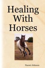 Healing With Horses af Naomi Johnson