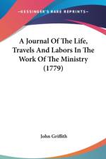 A Journal Of The Life, Travels And Labors In The Work Of The Ministry (1779) af John Griffith